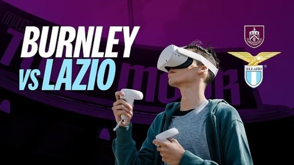 邮报：伯恩利vs拉齐奥友情  赛可通过VR直播，球迷在家中可现场观赛